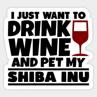 I just want to drink wine and pet my shiba inu Sticker